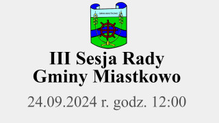 III Sesja Rady Gminy Miastkowo